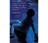 Migration & Performance In Contemporary Charlotte Mcivor, (Auteur)