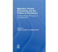 Migration Protest Movements and the Politics of Resistance Edited By Tamara Caraus , Edited By Elena Paris (Auteur)