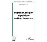 Migration, religion et politique au nord cameroun - Laurence Boutinot - L'harmattan - broché - Livre
