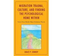 Migration Trauma Culture and Finding the Psychological Home Within by Grace P. Conroy Grace P Conroy, (Auteur)
