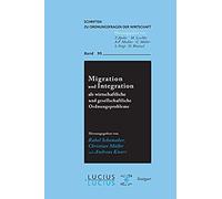 Migration Und Integration Als Wirtschaftliche Und Gesellschaftliche Ordnungsprobleme
