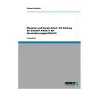 Migration und Soziale Arbeit - Die Stellung der Sozialen Arbeit in der Einwanderungsgesellschaft Schlenker, Thomas (Auteur)