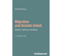 Migration und Soziale Arbeit: Wissen, Haltung, Handlung