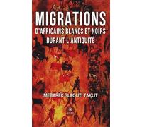 Migrations d'Africains blancs et noirs durant l'Antiquité - Mebarek Slaouti Taklit - Le Lys Bleu - broché - Essai