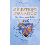 Migrations d'autrefois - Entre Suisse et Afrique du Nord Bernard Hœrni (Auteur)