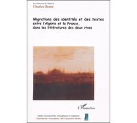 Migrations Des Identités Et Des Textes Entre L'algérie Et La France, Dans Les Littératures Des Deux Rives - Tome 1 Des Actes Du Colloque "Paroles Déplacées" (Lertec, Université Lumière Lyon...