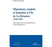 Migrations, emplois et inégalités à l'île de La Réunion (1946-1999) Quel apport pour la compréhension du développement ? - Franck Temporal - L'harmattan - broché - Essai