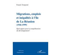 Migrations, emplois et inégalités à l'île de La Réunion (1946-1999) Quel apport pour la compréhension du développement ? - Franck Temporal - L'harmattan - broché - Essai