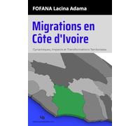 Migrations en Côte d'Ivoire: Dynamiques, Impacts et Transformations Territoriale