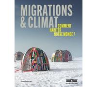 Migrations Et Climat - Comment Habiter Notre Monde ?