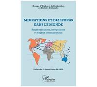 Migrations Et Diasporas Dans Le Monde - Représentations, Intégrations Et Enjeux Internationaux