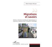 Migrations et savoirs Stations, itinéraires et périples, de l'apprentissage sur le parcours migratoire entre l'Éthiopie et Allemagne - Delia Evelyne Nicoue - L'harmattan - broché - Etude