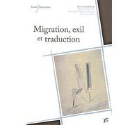 MIGRATIONS EXIL ET TRADUCTION: ESPACES FRANCOPHONES ET GERMANOPHONES XVIIIE-XXE SIECLES
