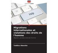 Migrations internationales et violations des droits de lhomme - Taddisu Aberaha - KS OmniScriptum Publishing - Livre en Anglais Taddisu AberahaTaddisu Aberaha (Auteur)