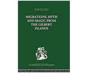 Migrations, Myth And Magic From The Gilbert Islands