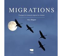 Migrations: Pourquoi et comment migrent les oiseaux