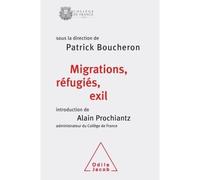 Migrations, réfugiés, exil Colloque de rentrée du Collège de France - Patrick Boucheron - Odile Jacob - broché - Essai