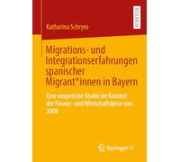 Migrations- und Integrationserfahrungen spanischer Migrant*innen in Bayern: Eine empirische Studie im Kontext der Finanz- und Wirtschaftskrise von 2008
