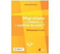 Migrations, Une Chance Pour Le Système De Santé ? - (Ré)Humaniser Le Soin