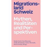 Migrationsland Schweiz: Mythen, Realitäten und Perspektiven