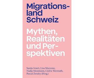 Migrationsland Schweiz: Mythen, Realitäten und Perspektiven