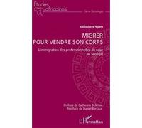 Migrer pour vendre son corps Daniel Bertaux (Postface), Abdoulaye Ngom (Auteur), Catherine Delcroix (Préface)