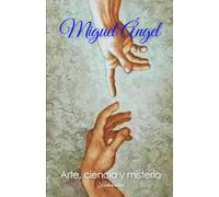Miguel Ángel: Arte, Ciencia y Misterio