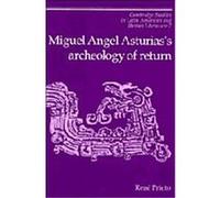 Miguel Angel Asturias's Archaeology of Return, Cambridge Studies in Latin American and Iberian Literature Rene Prieto (Auteur)
