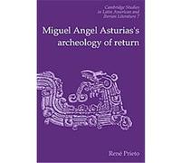 Miguel Angel Asturias's Archeology of Return, Cambridge Studies in Latin American and Iberian Literature Reni Prieto (Auteur)