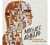 Miguel Araujo - Cronicas Da Cidade Grande