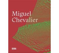 Miguel Chevalier Laurence Bertrand-Dorléac (Auteur), Jérôme Sans (Auteur)