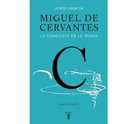 Miguel de Cervantes: La conquista de la ironía