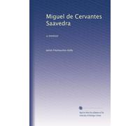 Miguel de Cervantes Saavedra: a memoir