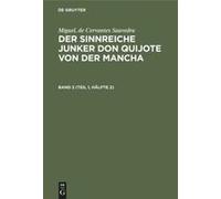 Miguel, De Cervantes Saavedra: Der Sinnreiche Junker Don Quijote Von Der Mancha. Band 2 (Teil 1, Hälfte 2)