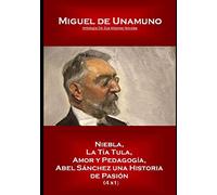 Miguel de Unamuno Antología De Sus Mejores Novelas Niebla, La Tía Tula, Amor y Pedagogía, Abel Sánchez una Historia de Pasión (4 x1)