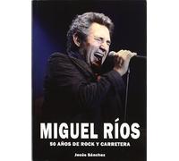 Miguel Ríos : 50 Años De Rock Y Carretera