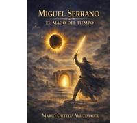 MIGUEL SERRANO EL MAGO DEL TIEMPO: Encuentros y enseñanzas fuera del tiempo