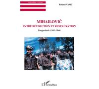 Mihailovic Entre révolution et restauration - Yougoslavie 1941-1946 - Roland Vasic - L'harmattan - broché - Essai