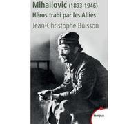 Mihailovic héros trahi par les alliés, 1893-1946 Jean-Christophe Buisson (Auteur)