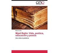Mijail Bajtin: Vida, Poética, Educación Y Poesía