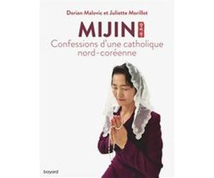 Mijin, confessions d'une catholique nord-coréenne Dorian Malovic (Auteur), Juliette Morillot (Auteur)