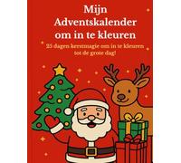 Mijn Adventskalender om in te kleuren: 25 dagen kerstmagie om in te kleuren tot de grote dag!