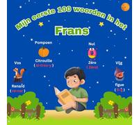 Mijn eerste 100 woorden in het Frans: Tweetalig Beeldwoordenboek Nederlands Frans voor kinderen en beginners