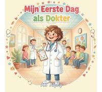 Mijn Eerste Dag als Dokter: Een Hartverwarmend Avontuur over Vriendelijkheid, Zorg en Anderen Helpen