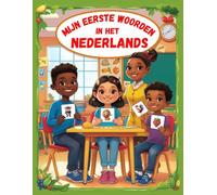 Mijn eerste woorden in het Nederlands: Leer Nederlands voor beginners Kinderen en Volwassenen Met grote en Kleurrijke Afbeeldingen, eerste beeld woordenboek voor kinderen | kinderboeken nederlands
