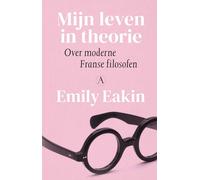 Mijn leven in theorie: Over moderne Franse filosofen