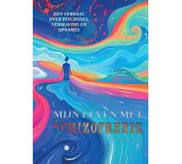 Mijn leven met schizofrenie: Een verhaal over psychoses, verslaving en opnames