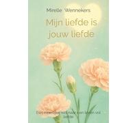 Mijn liefde is jouw liefde: Een innerlijke reis naar een leven vol liefde