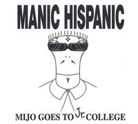 Mijo Goes to Jr. College by Manic Hispanic NEUF