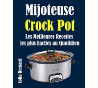 Mijoteuse Crock Pot: Les Meilleures Recettes les plus Faciles au Quotidien